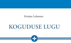 „Koguduse lugu" on terve Eesti lugu