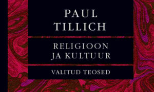 Raamatuesitlus: Paul Tillichi „Religioon ja kultuur. Valitud teosed“